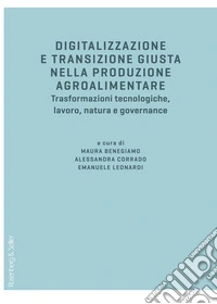 Digitalizzazione e transizione giusta nella produzione agroalimentare: Trasformazioni tecnologiche, lavoro, natura e governance. E-book. Formato PDF ebook