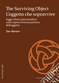 The Surviving Object / L'oggetto che sopravvive: Saggi clinici psicoanalitici sulla sopravvivenza psichica dell'oggetto. E-book. Formato PDF ebook