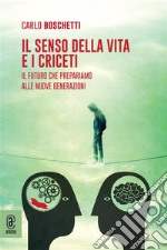 Il senso della vita e i cricetiIl futuro che prepariamo alle nuove generazioni. E-book. Formato EPUB