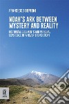 Noah's Ark Between Mystery and RealityHistorical Documents and Personal Experience of a Never-Ending Story. E-book. Formato EPUB ebook di Francesco Sepioni