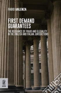 First Demand GuaranteesThe relevance of Fraud and Illegality in the English and Italian Jurisdictions. E-book. Formato EPUB ebook di Fabio Valenza