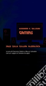 Gaming: Saggi sulla cultura algoritmica. E-book. Formato EPUB