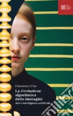 La rivoluzione algoritmica delle immagini: Arte e intelligenza artificiale. E-book. Formato EPUB ebook