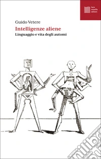Intelligenze aliene: Linguaggio e vita degli automi. E-book. Formato EPUB ebook