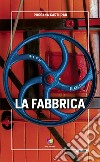 La fabbrica. E-book. Formato EPUB ebook di Rossana Carturan