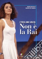 C&apos;era una volta Non è la Rai. E-book. Formato EPUB ebook