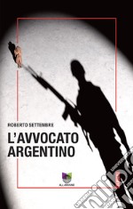 L&apos;avvocato argentino. E-book. Formato EPUB ebook