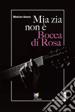 Mia zia non è Bocca di Rosa. E-book. Formato EPUB ebook