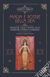 Magia e potere della Dea: Iniziazione, culto e rituale della tradizione misterica occidentale. E-book. Formato EPUB ebook di Gareth Knight