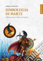 Simbologia di Marte: Affermazione e difesa personale. E-book. Formato EPUB ebook