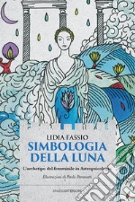 Simbologia della Luna: L'archetipo del femminile in Astropsicologia. E-book. Formato EPUB ebook