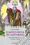 Simbologia di Saturno: Come venire a patti con il Grande Vecchio. E-book. Formato EPUB ebook