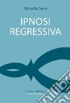 Ipnosi regressiva: Il viaggio esplorativo. E-book. Formato EPUB ebook di Roberta Sava