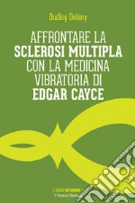 Affrontare la sclerosi multipla con la medicina vibratoria di Edgar Cayce. E-book. Formato EPUB ebook