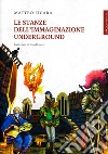 Le stanze dell'Immaginazione Underground. E-book. Formato EPUB ebook di Matteo Ficara