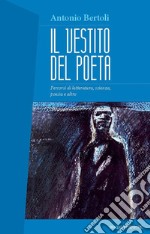 Il vestito del poeta: Percorsi di letteratura, scienza, poesia e altro. E-book. Formato EPUB