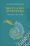 Dio è la mia avventura: Conversazioni su Anima e Cosmo. E-book. Formato EPUB ebook di Anna Maria Morsucci