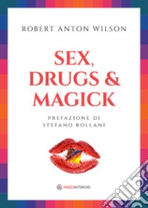 Sex Drugs & Magick: I sentieri proibiti della trascendeza. E-book. Formato EPUB ebook di Robert Anton Wilson