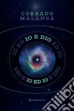 Io e Dio: Scienza e religione a confronto con la Coscienza. E-book. Formato EPUB ebook