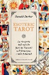 Esoteric Tarot: La riscoperta delle antiche fonti dei Tarocchi nell’Ermetismo e nella Kabbalah. E-book. Formato EPUB ebook di Ronald Decker