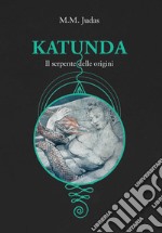 Katunda: Il serpente delle origini. E-book. Formato EPUB ebook