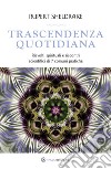 Trascendenza quotidiana: Risvolti spirituali e riscontri scientifici di 7 comuni pratiche. E-book. Formato EPUB ebook di Rupert Sheldrake