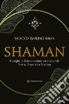 Shaman: Risveglia lo Sciamano Interiore invocando Potere, Presenza e Passione. E-book. Formato EPUB ebook