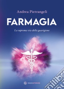 Farmagia: La suprema via della guarigione. E-book. Formato EPUB ebook di Andrea Pietrangeli