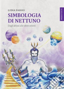 Simbologia di Nettuno: Dagli abissi alle sfere celesti. E-book. Formato EPUB ebook di Lidia Fassio