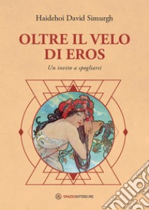 Oltre il velo di Eros: Un invito a spogliarsi. E-book. Formato EPUB ebook di David Simurgh