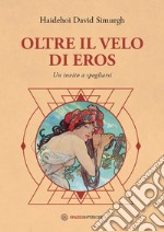 Oltre il velo di Eros: Un invito a spogliarsi. E-book. Formato EPUB ebook