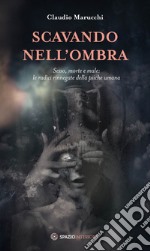 Scavando nell'ombra: Sesso, morte e male: le radici rinnegate della psiche umana. E-book. Formato EPUB ebook