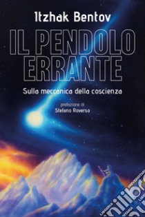 Il pendolo errante: Sulla meccanica della coscienza. E-book. Formato EPUB ebook di Itzhak Bentov