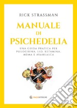 Manuale di psichedelia: Una guida pratica per psilocibina, LSD, ketamina, MDMA e ayahuasca. E-book. Formato EPUB ebook