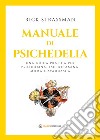 Manuale di psichedelia: Una guida pratica per psilocibina, LSD, ketamina, MDMA e ayahuasca. E-book. Formato EPUB ebook