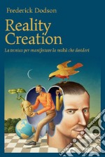 Reality creation: La tecnica per manifestare la realtà che desideri. E-book. Formato EPUB ebook