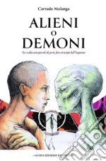 Alieni o demoni: La scelta consapevole di porre fine ai tempi dell’inganno. E-book. Formato EPUB ebook