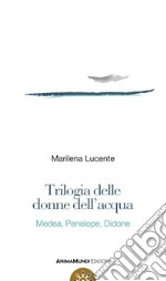 Trilogia delle donne dell'acquaMedea, Penelope, Didone. E-book. Formato PDF ebook