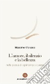 L'amore, il silenzio e la bellezzanella poesia di ogni tempo e paese. E-book. Formato PDF ebook