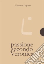 Passione secondo Veronica. E-book. Formato PDF