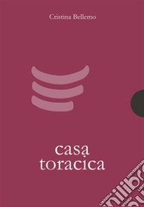 Casa toracica. E-book. Formato EPUB ebook di Cristina Bellemo
