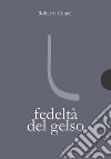 Fedeltà del gelso. E-book. Formato PDF ebook di Roberto Concu