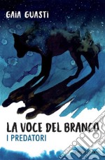 La voce del branco. I predatori. E-book. Formato EPUB