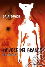 La voce del branco. Le origini. E-book. Formato EPUB ebook