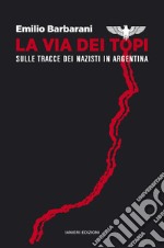 La via dei topi. Sulle tracce dei nazisti in Argentina. E-book. Formato EPUB ebook