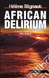 African delirium: Un’avventura dell’investigatore Malraux. E-book. Formato EPUB ebook di Hélène Blignaut