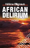 African Delirium: An adventure of detective Malraux. E-book. Formato EPUB ebook di Hélène Blignaut