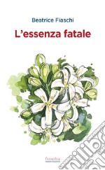 L’essenza fatale. E-book. Formato EPUB