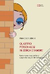 Quattro personaggi in cerca d’amore: Come vivere relazioni felici scoprendo i segreti dell'attrazione. E-book. Formato EPUB ebook di Francesca Borghi