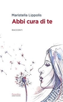 Abbi cura di te. E-book. Formato EPUB ebook di Maristella Lippolis